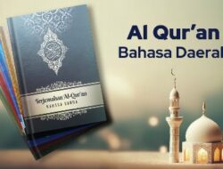 Inilah Proses Penerjemahan Al-Quran 26  Bahasa Daerah di Nusantara